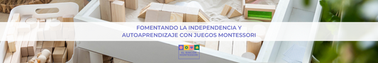 Fomentando la Independencia y Autoaprendizaje con Juegos Montessori